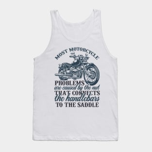 Mo t motorcycle problems are caused by the nut that connects the handlebars to the saddle T Shirt For Women Men Tank Top